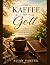 Ein Kaffee mit Gott: Täglic...