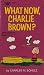 What Now, Charlie Brown? by Charles M. Schulz What Now, Charlie Brown? by Charles M. Schulz