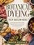 Botanical Dyeing For Beginn...