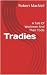 Tradies: A Tale Of Workmen ...