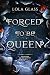 Forced to be Queen by Lola Glass
