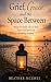 Grief, Grace, and the Space...