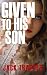 Given To His Son: A Dark Fa...