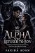 THE ALPHA WHO REFUSED TO BO...