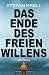 Das Ende des freien Willens...