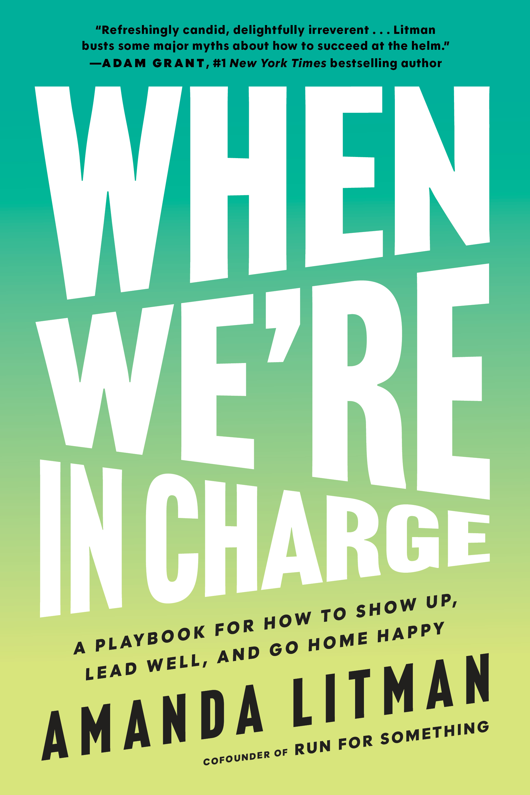 When We're in Charge: A Playbook for How to Show Up, Lead Well, and Go Home Happy