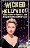 Wicked Hollywood: True Stories of Deviance and Tragedy in Classic Hollywood (Dark Side of Hollywood) Book cover for Wicked Hollywood: True Stories of Deviance and Tragedy in Classic Hollywood (Dark Side of Hollywood)