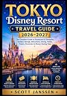 Tokyo Disney Resort Travel Guide 2026–2027: The Complete Guide to Disneyland & DisneySea, Fantasy Springs, Attractions, Dining, Hotels, Tickets, Itineraries & Money-Saving Tips