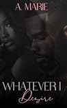 Whatever I Desire
