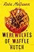 Werewolves of Waffle Hutch by Reba McQueen