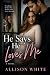 He Says He Loves Me: He say...
