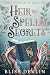The Heir of Spells & Secrets: Imperial Academy for the Magical Arts Book 1