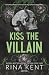 Kiss the villain (Villanos 1) by Rina Kent Kiss the villain (Villanos 1) by Rina Kent