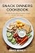 Snack Dinners Cookbook: 100...