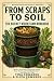 From Scraps to Soil: The Bu...