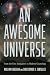 An Awesome Universe: From t...