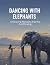 Dancing With Elephants: Emb...