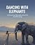 Dancing With Elephants: Emb...