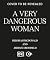 A Very Dangerous Woman: The...
