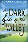 The Dark Side of the Valley by Virginia Lee Bliss The Dark Side of the Valley by Virginia Lee Bliss