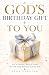 God's Birthday Gift to You:...