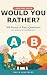 Would You Rather?: Large Pr...