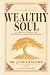 Wealthy Soul: A Guide to a ...