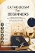 Catholicism for Beginners by Benedicta Fidelis
