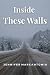 Inside These Walls
