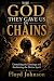 The God They Gave Us in Chains by Floyd Johnson