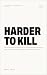 Harder To Kill: A founder’s...