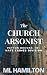 The Church Arsonist by M.L. Hamilton The Church Arsonist by M.L. Hamilton