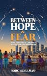 BETWEEN HOPE & FEAR Israel from Oslo to October 7 by Marc Schulman