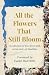 All the Flowers That Still ...