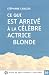 CE QUI EST ARRIVE A LA CELE...