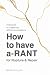 How to Have a-RANT for Rupture & Repair by Bear Phillips