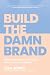 Build the Damn Brand: A Bul...