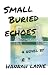 Small Buried Echoes by Hannah Layne