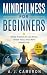 Mindfulness for Beginners by A. J. Cameron Mindfulness for Beginners by A. J. Cameron