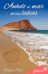 Anhelo el mar de tus labios by Maira Mas