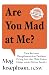 Are You Mad at Me? - Cara Berhenti Mengkhawatirkan Penilaian Orang Lain dan Mulai Fokus Hidup untuk Dirimu Sendiri