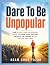 Dare To Be Unpopular: How t...