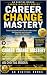 Career Change Mastery: A St...