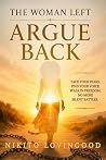 Argue Back: The Woman Left Argue Back: The Woman Left