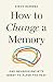 How to Change a Memory: One...