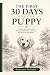 THE FIRST 30 DAYS WITH YOUR PUPPY by Francesco De Santis