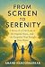 FROM SCREEN TO SERENITY by Anand Nandurbarkar FROM SCREEN TO SERENITY by Anand Nandurbarkar