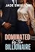 Dominated by the Billionaire by Jade Swallow