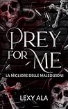 Prey For Me: La migliore delle maledizioni (UNHOLY DUET Vol. 1) (Italian Edition) Prey For Me: La migliore delle maledizioni (UNHOLY DUET Vol. 1) (Italian Edition)
