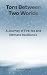 Torn Between Two Worlds by Cara Cruz